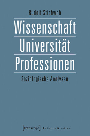 Buchcover Wissenschaft, Universität, Professionen | Rudolf Stichweh | EAN 9783837623000 | ISBN 3-8376-2300-9 | ISBN 978-3-8376-2300-0