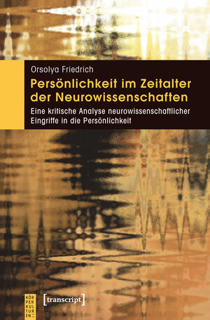 Buchcover Persönlichkeit im Zeitalter der Neurowissenschaften | Orsolya Friedrich | EAN 9783837623079 | ISBN 3-8376-2307-6 | ISBN 978-3-8376-2307-9