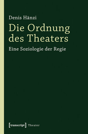 Buchcover Die Ordnung des Theaters | Denis Hänzi | EAN 9783837623420 | ISBN 3-8376-2342-4 | ISBN 978-3-8376-2342-0