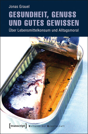 Buchcover Gesundheit, Genuss und gutes Gewissen | Jonas Grauel | EAN 9783837624526 | ISBN 3-8376-2452-8 | ISBN 978-3-8376-2452-6