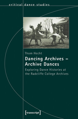 Buchcover Dancing Archives – Archive Dances | Thom Hecht | EAN 9783837624793 | ISBN 3-8376-2479-X | ISBN 978-3-8376-2479-3
