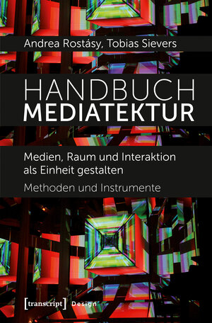 Buchcover Handbuch Mediatektur | Andrea Rostásy | EAN 9783837625172 | ISBN 3-8376-2517-6 | ISBN 978-3-8376-2517-2