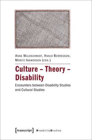 Buchcover Culture - Theory - Disability  | EAN 9783837625332 | ISBN 3-8376-2533-8 | ISBN 978-3-8376-2533-2