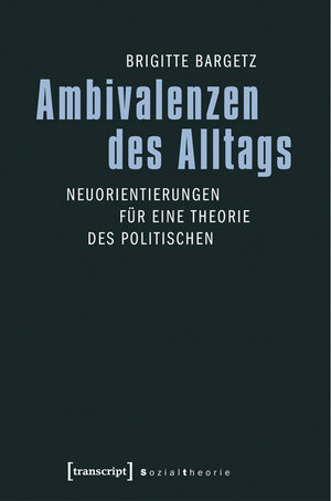Buchcover Ambivalenzen des Alltags | Brigitte Bargetz | EAN 9783837625394 | ISBN 3-8376-2539-7 | ISBN 978-3-8376-2539-4