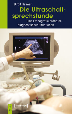 Buchcover Die Ultraschallsprechstunde | Birgit Heimerl | EAN 9783837625516 | ISBN 3-8376-2551-6 | ISBN 978-3-8376-2551-6