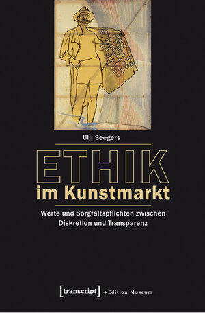 Buchcover Ethik im Kunstmarkt | Ulli Seegers | EAN 9783837626254 | ISBN 3-8376-2625-3 | ISBN 978-3-8376-2625-4