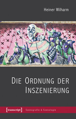 Buchcover Die Ordnung der Inszenierung | Heiner Wilharm | EAN 9783837626650 | ISBN 3-8376-2665-2 | ISBN 978-3-8376-2665-0