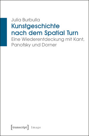 Buchcover Kunstgeschichte nach dem Spatial Turn | Julia Burbulla | EAN 9783837627152 | ISBN 3-8376-2715-2 | ISBN 978-3-8376-2715-2