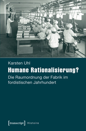 Buchcover Humane Rationalisierung? | Karsten Uhl | EAN 9783837627565 | ISBN 3-8376-2756-X | ISBN 978-3-8376-2756-5