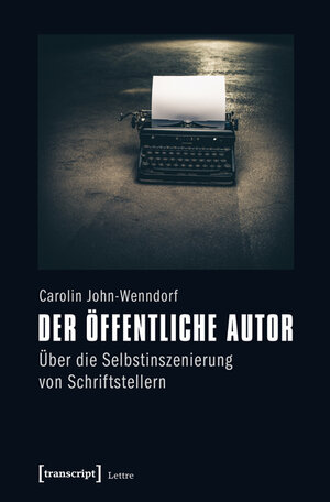 Buchcover Der öffentliche Autor | Carolin John-Wenndorf | EAN 9783837627572 | ISBN 3-8376-2757-8 | ISBN 978-3-8376-2757-2