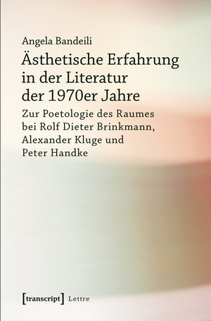 Buchcover Ästhetische Erfahrung in der Literatur der 1970er Jahre | Angela Bandeili | EAN 9783837628234 | ISBN 3-8376-2823-X | ISBN 978-3-8376-2823-4