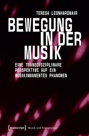 Buchcover Bewegung in der Musik | Teresa Leonhardmair | EAN 9783837628333 | ISBN 3-8376-2833-7 | ISBN 978-3-8376-2833-3