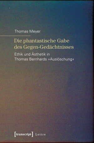 Buchcover Die phantastische Gabe des Gegen-Gedächtnisses | Thomas Meyer | EAN 9783837628494 | ISBN 3-8376-2849-3 | ISBN 978-3-8376-2849-4