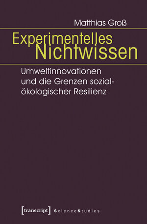 Buchcover Experimentelles Nichtwissen | Matthias Groß | EAN 9783837628555 | ISBN 3-8376-2855-8 | ISBN 978-3-8376-2855-5