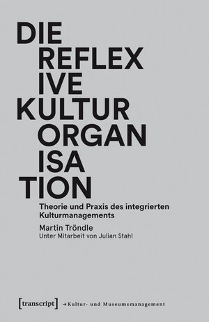 Buchcover Die reflexive Kulturorganisation | Martin Tröndle | EAN 9783837629187 | ISBN 3-8376-2918-X | ISBN 978-3-8376-2918-7