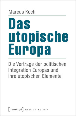 Buchcover Das utopische Europa | Marcus Koch | EAN 9783837629583 | ISBN 3-8376-2958-9 | ISBN 978-3-8376-2958-3