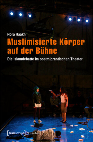 Buchcover Muslimisierte Körper auf der Bühne | Nora Haakh | EAN 9783837630077 | ISBN 3-8376-3007-2 | ISBN 978-3-8376-3007-7