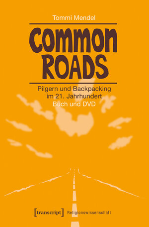 Buchcover Common Roads - Pilgern und Backpacking im 21. Jahrhundert | Tommi Mendel | EAN 9783837630190 | ISBN 3-8376-3019-6 | ISBN 978-3-8376-3019-0