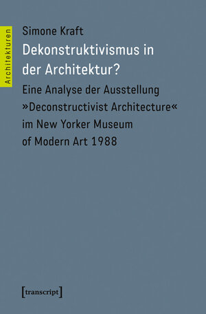 Buchcover Dekonstruktivismus in der Architektur? | Simone Kraft | EAN 9783837630299 | ISBN 3-8376-3029-3 | ISBN 978-3-8376-3029-9