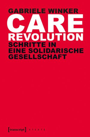 Buchcover Care Revolution | Gabriele Winker | EAN 9783837630404 | ISBN 3-8376-3040-4 | ISBN 978-3-8376-3040-4