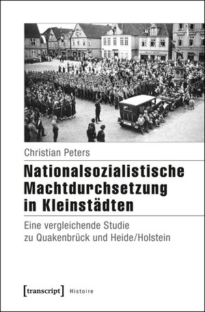 Buchcover Nationalsozialistische Machtdurchsetzung in Kleinstädten | Christian Peters | EAN 9783837630916 | ISBN 3-8376-3091-9 | ISBN 978-3-8376-3091-6