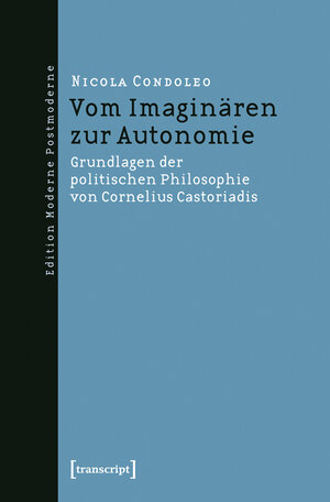 Buchcover Vom Imaginären zur Autonomie | Nicola Condoleo | EAN 9783837631890 | ISBN 3-8376-3189-3 | ISBN 978-3-8376-3189-0