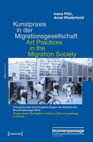 Buchcover Kunstpraxis in der Migrationsgesellschaft - Transkulturelle Handlungsstrategien am Beispiel der Brunnenpassage Wien | Ivana Pilic | EAN 9783837631913 | ISBN 3-8376-3191-5 | ISBN 978-3-8376-3191-3