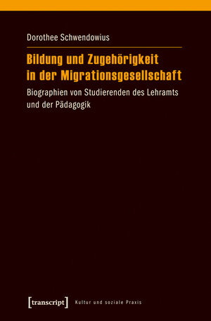 Buchcover Bildung und Zugehörigkeit in der Migrationsgesellschaft | Dorothee Schwendowius | EAN 9783837631944 | ISBN 3-8376-3194-X | ISBN 978-3-8376-3194-4