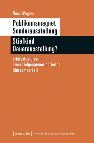 Buchcover Publikumsmagnet Sonderausstellung - Stiefkind Dauerausstellung? | Nora Wegner | EAN 9783837632293 | ISBN 3-8376-3229-6 | ISBN 978-3-8376-3229-3