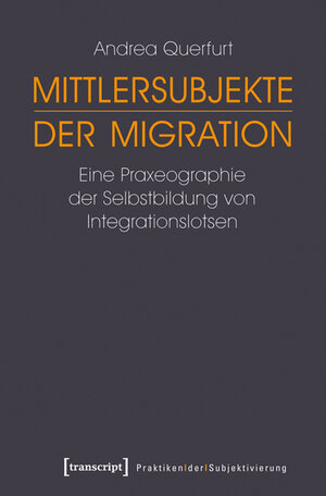 Buchcover Mittlersubjekte der Migration | Andrea Querfurt | EAN 9783837632606 | ISBN 3-8376-3260-1 | ISBN 978-3-8376-3260-6