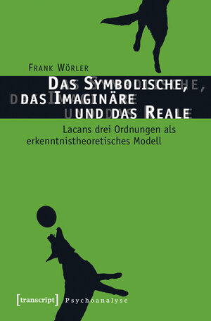 Buchcover Das Symbolische, das Imaginäre und das Reale | Frank Wörler | EAN 9783837632613 | ISBN 3-8376-3261-X | ISBN 978-3-8376-3261-3