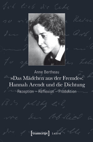 Buchcover »Das Mädchen aus der Fremde«: Hannah Arendt und die Dichtung | Anne Bertheau | EAN 9783837632682 | ISBN 3-8376-3268-7 | ISBN 978-3-8376-3268-2