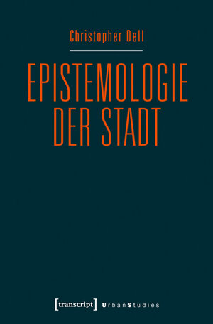 Buchcover Epistemologie der Stadt | Christopher Dell | EAN 9783837632750 | ISBN 3-8376-3275-X | ISBN 978-3-8376-3275-0