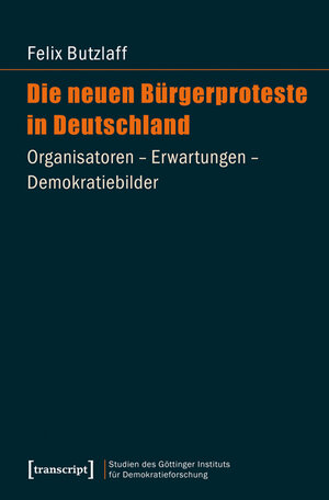Buchcover Die neuen Bürgerproteste in Deutschland | Felix Butzlaff | EAN 9783837633412 | ISBN 3-8376-3341-1 | ISBN 978-3-8376-3341-2