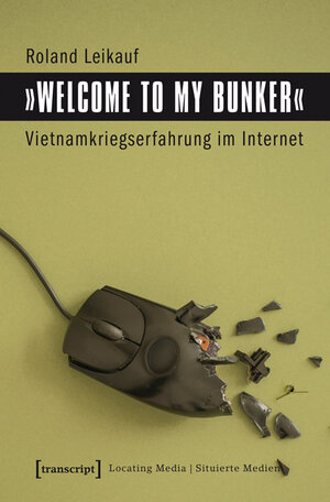 Buchcover »Welcome to My Bunker« - Vietnamkriegserfahrung im Internet | Roland Leikauf | EAN 9783837633429 | ISBN 3-8376-3342-X | ISBN 978-3-8376-3342-9