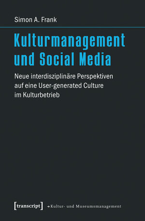 Buchcover Kulturmanagement und Social Media | Simon A. Frank | EAN 9783837633757 | ISBN 3-8376-3375-6 | ISBN 978-3-8376-3375-7