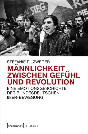 Buchcover Männlichkeit zwischen Gefühl und Revolution | Stefanie Pilzweger | EAN 9783837633788 | ISBN 3-8376-3378-0 | ISBN 978-3-8376-3378-8