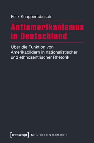 Buchcover Antiamerikanismus in Deutschland | Felix Knappertsbusch | EAN 9783837633887 | ISBN 3-8376-3388-8 | ISBN 978-3-8376-3388-7