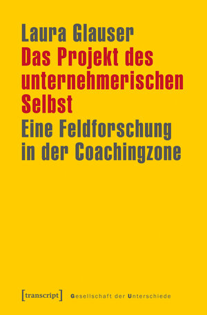 Buchcover Das Projekt des unternehmerischen Selbst | Laura Glauser | EAN 9783837634211 | ISBN 3-8376-3421-3 | ISBN 978-3-8376-3421-1