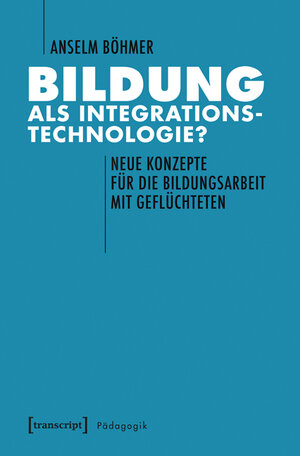 Buchcover Bildung als Integrationstechnologie? | Anselm Böhmer | EAN 9783837634501 | ISBN 3-8376-3450-7 | ISBN 978-3-8376-3450-1
