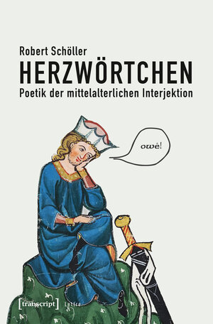 Buchcover Herzwörtchen - Poetik der mittelalterlichen Interjektion | Robert Schöller | EAN 9783837634730 | ISBN 3-8376-3473-6 | ISBN 978-3-8376-3473-0
