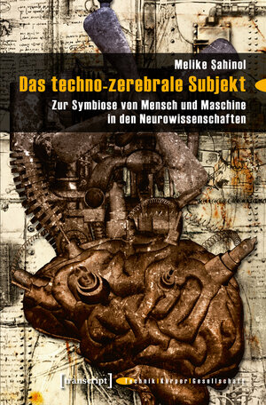 Buchcover Das techno-zerebrale Subjekt | Melike Sahinol | EAN 9783837634754 | ISBN 3-8376-3475-2 | ISBN 978-3-8376-3475-4