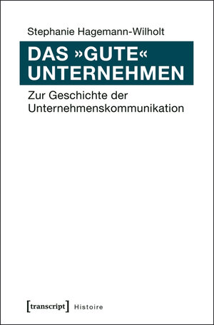 Buchcover Das »gute« Unternehmen | Stephanie Hagemann-Wilholt | EAN 9783837634952 | ISBN 3-8376-3495-7 | ISBN 978-3-8376-3495-2