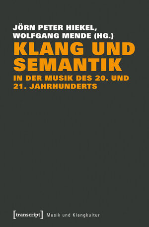 Buchcover Klang und Semantik in der Musik des 20. und 21. Jahrhunderts  | EAN 9783837635225 | ISBN 3-8376-3522-8 | ISBN 978-3-8376-3522-5