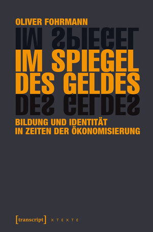 Buchcover Im Spiegel des Geldes | Oliver Fohrmann | EAN 9783837635836 | ISBN 3-8376-3583-X | ISBN 978-3-8376-3583-6