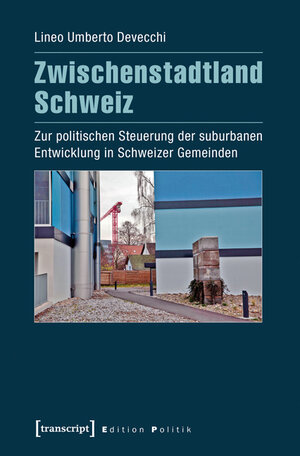 Buchcover Zwischenstadtland Schweiz | Lineo Umberto Devecchi | EAN 9783837635942 | ISBN 3-8376-3594-5 | ISBN 978-3-8376-3594-2