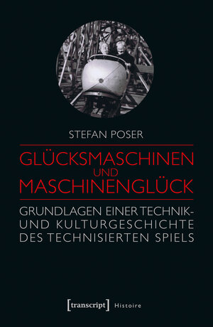 Buchcover Glücksmaschinen und Maschinenglück | Stefan Poser | EAN 9783837636109 | ISBN 3-8376-3610-0 | ISBN 978-3-8376-3610-9