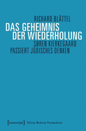 Buchcover Das Geheimnis der Wiederholung | Richard Blättel | EAN 9783837636130 | ISBN 3-8376-3613-5 | ISBN 978-3-8376-3613-0