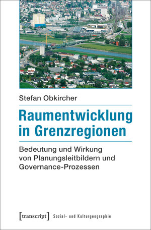 Buchcover Raumentwicklung in Grenzregionen | Stefan Obkircher | EAN 9783837636277 | ISBN 3-8376-3627-5 | ISBN 978-3-8376-3627-7