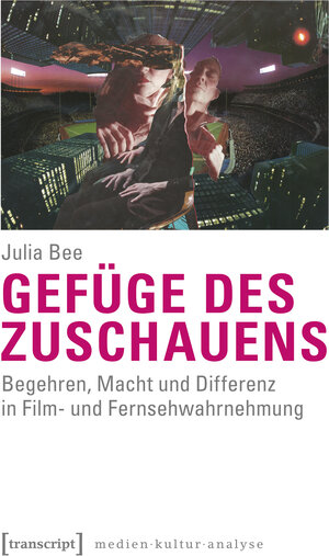Buchcover Gefüge des Zuschauens | Julia Bee | EAN 9783837636703 | ISBN 3-8376-3670-4 | ISBN 978-3-8376-3670-3